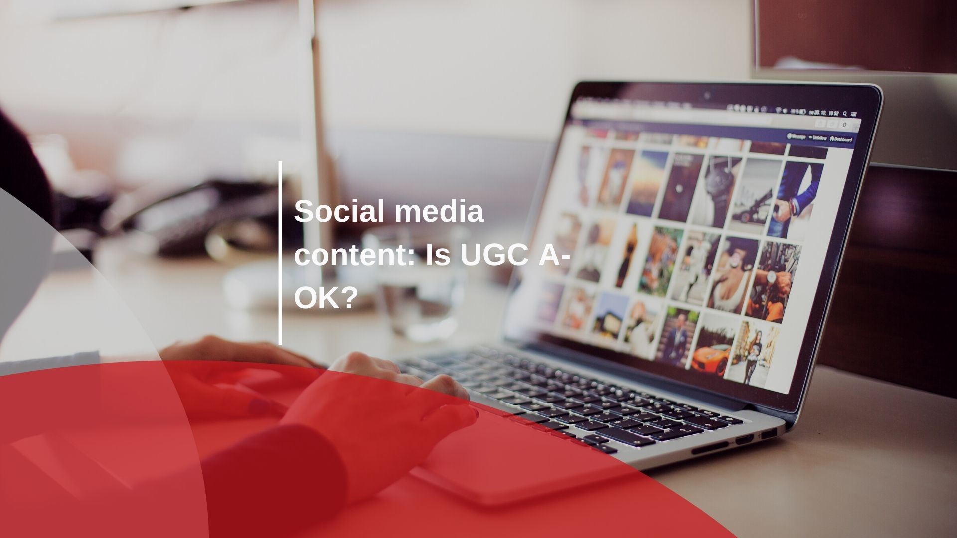 Social media content: Is UGC A-OK?
