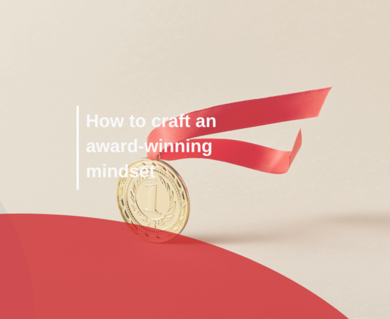 How to craft an award-winning  mindset​