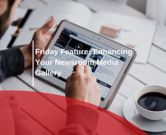 Friday Feature: Enhancing Your Newsroom Media Gallery
