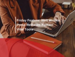 Friday Feature: Well Written Press Releases Remain Vital Tools