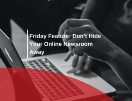 Friday Feature – Don’t Hide Your Online Newsroom Away