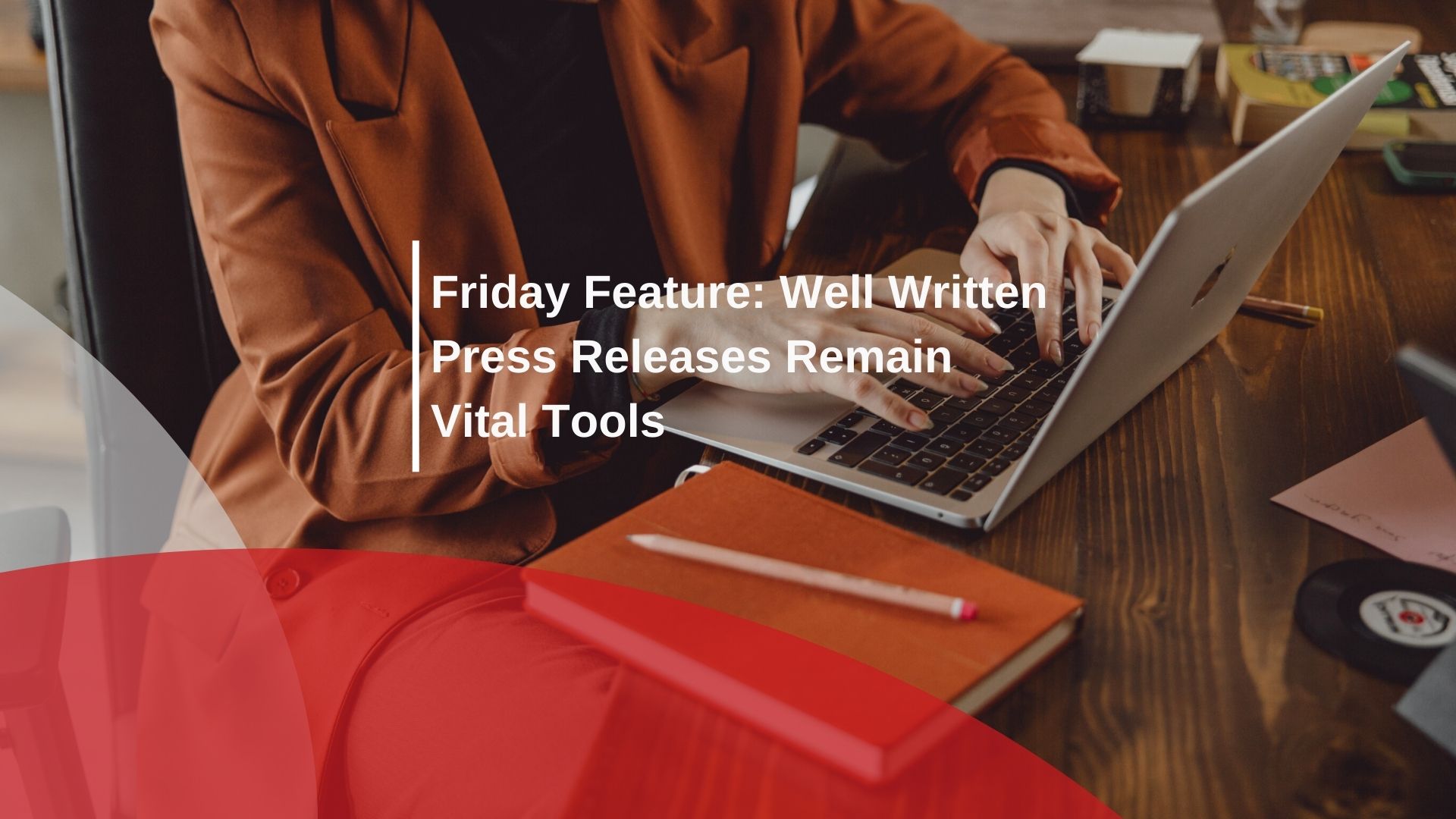 Friday Feature: Well Written Press Releases Remain Vital Tools