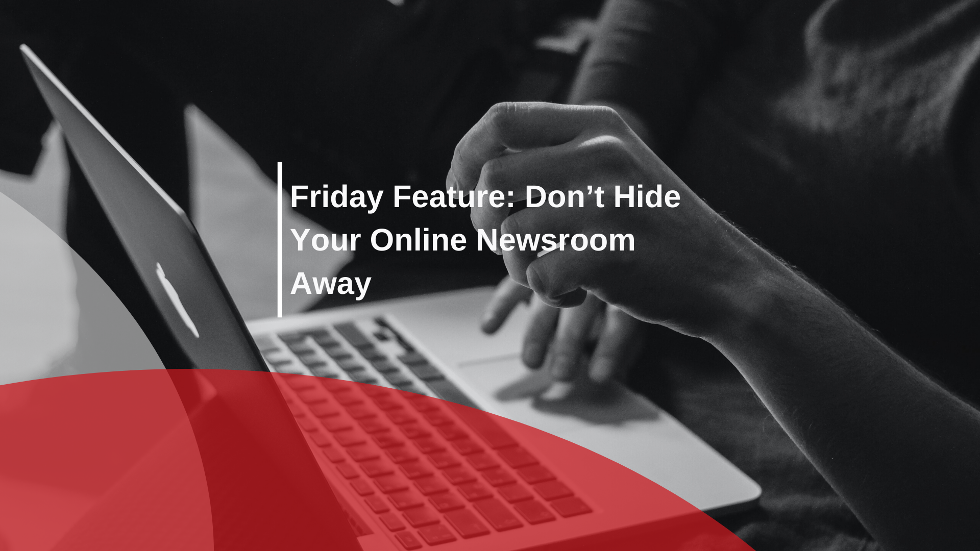 Friday Feature – Don’t Hide Your Online Newsroom Away