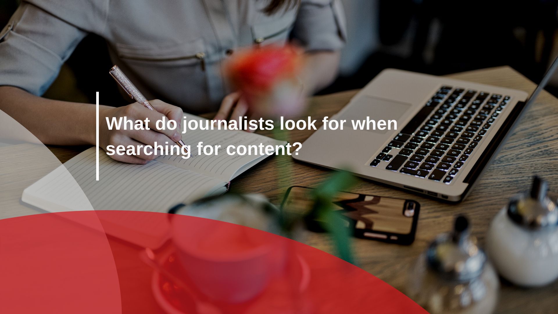 What do journalists look for when searching for content?