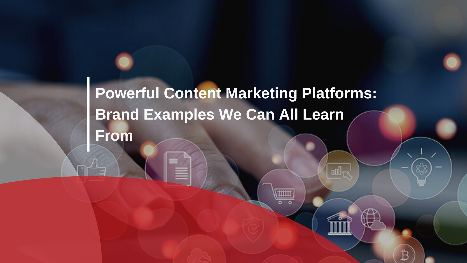 Powerful Content Marketing Platforms – Brand Examples We Can All Learn From