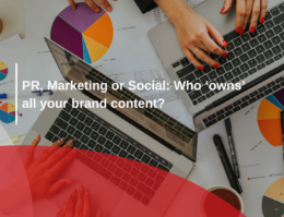 PR, Marketing or Social: Who ‘owns’ all your brand content?