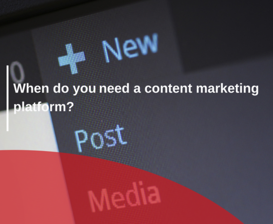 When do you need a content marketing platform?  
