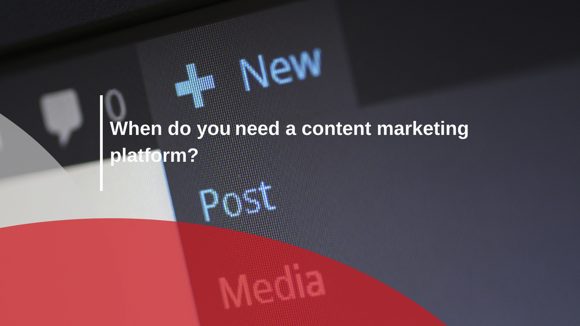 When do you need a content marketing platform?  