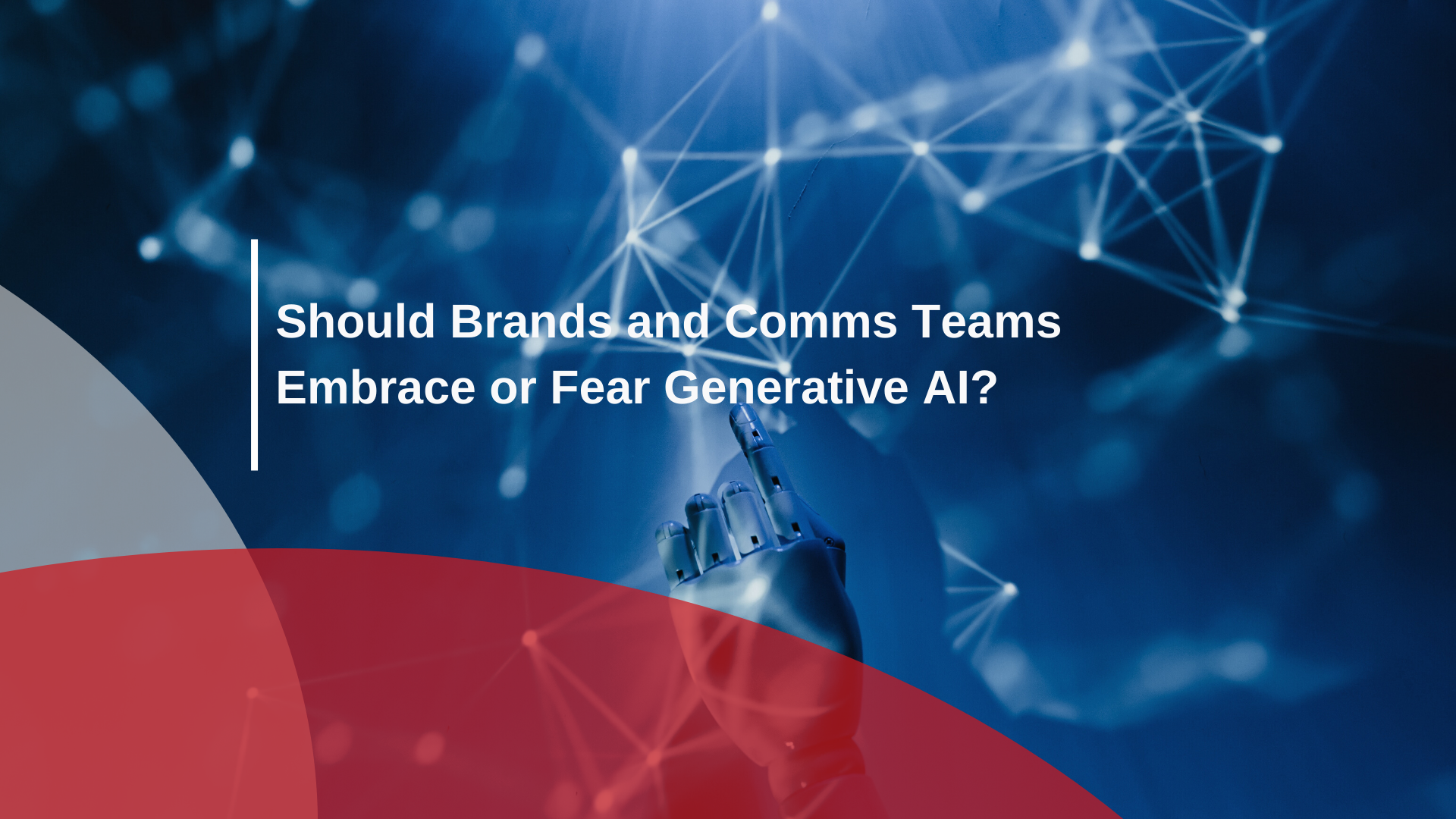 Should Brands and Comms Teams Embrace or Fear Generative AI?