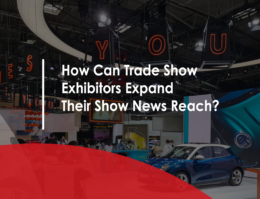 How Can Trade Show Exhibitors Expand Their Show News Reach?