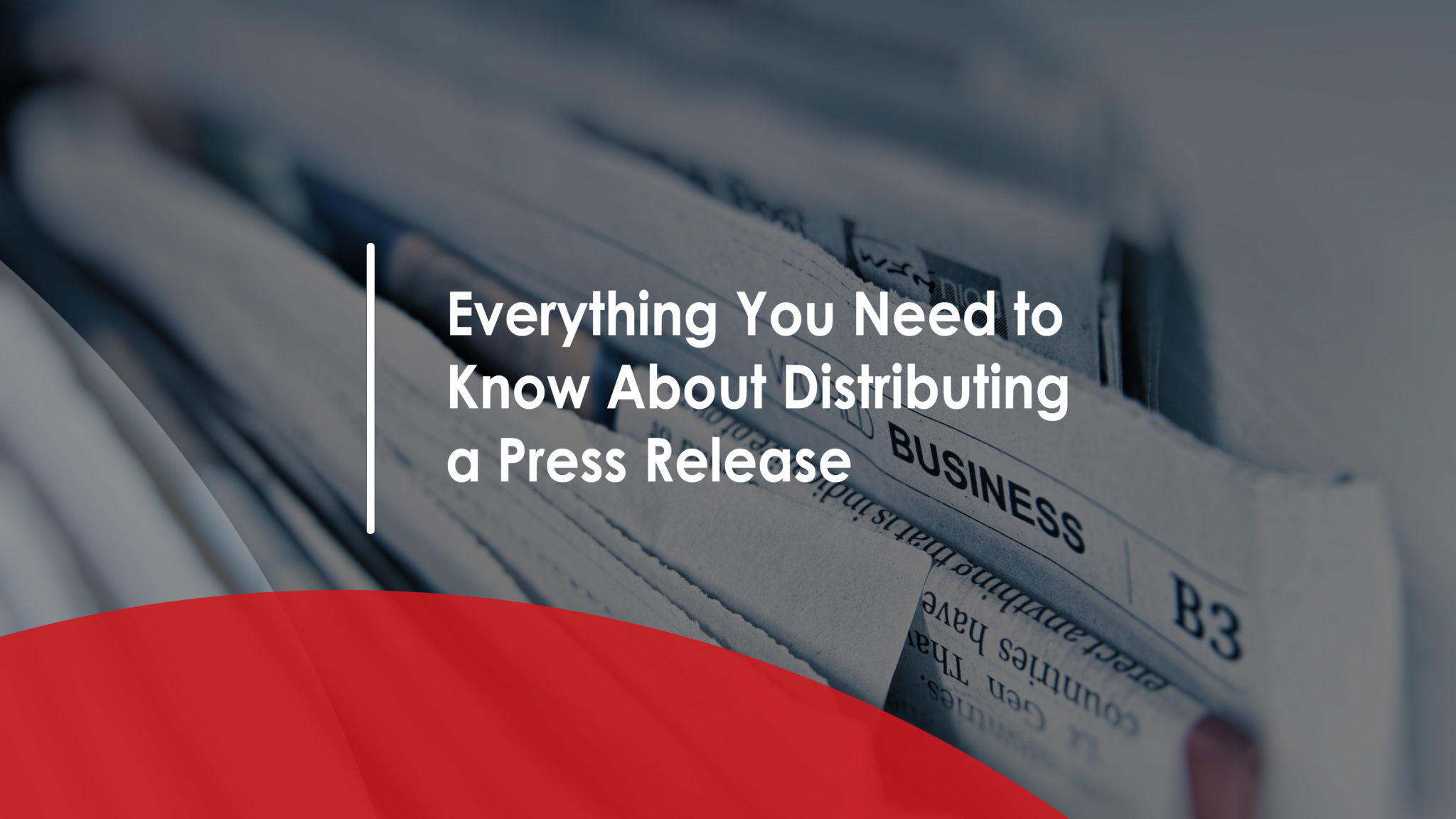 Everything You Need to Know About Distributing a Press Release